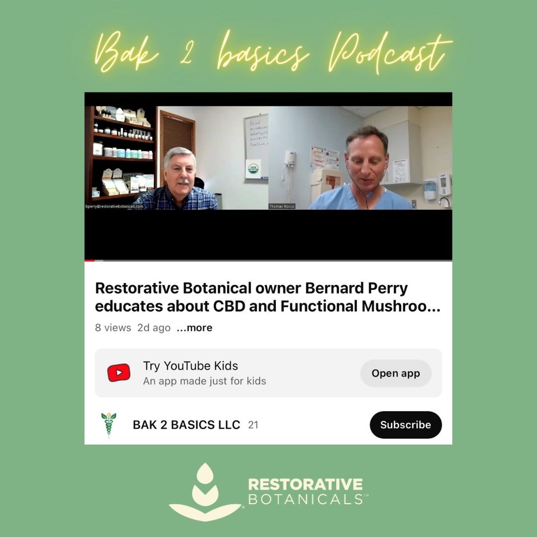 Restorative Botanical owner Bernard Perry Educates About CBD and Functional Mushroom Products on the BAK 2 BASICS LLC Podcast